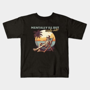 mentally ill but totally chill, skeleton on the beach, gift present ideas Kids T-Shirt